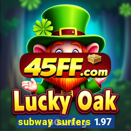 subway surfers 1.97